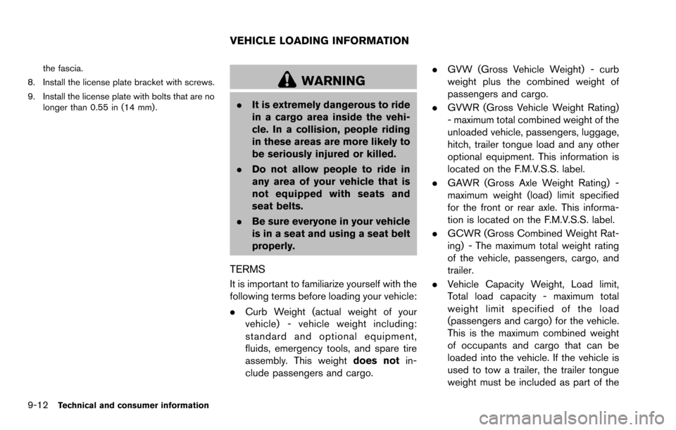 NISSAN ROGUE SELECT 2015 2.G Owners Guide 9-12Technical and consumer information
the fascia.
8. Install the license plate bracket with screws.
9. Install the license plate with bolts that are no longer than 0.55 in (14 mm) .
WARNING
.It is ex