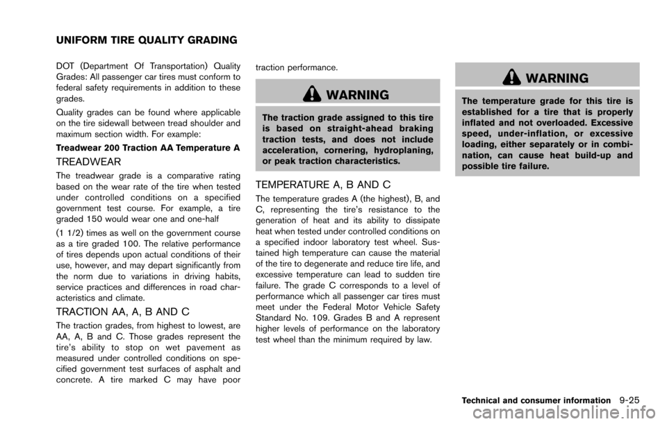 NISSAN ROGUE SELECT 2015 2.G Manual PDF DOT (Department Of Transportation) Quality
Grades: All passenger car tires must conform to
federal safety requirements in addition to these
grades.
Quality grades can be found where applicable
on the 