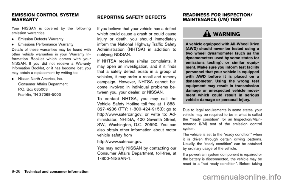 NISSAN ROGUE SELECT 2015 2.G Owners Manual 9-26Technical and consumer information
Your NISSAN is covered by the following
emission warranties.
.Emission Defects Warranty
. Emissions Performance Warranty
Details of these warranties may be found NISSAN ROGUE SELECT 2015 2.G Owners Manual 9-26Technical and consumer information
Your NISSAN is covered by the following
emission warranties.
.Emission Defects Warranty
. Emissions Performance Warranty
Details of these warranties may be found