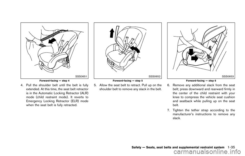 NISSAN ROGUE SELECT 2015 2.G Workshop Manual SSS0651Forward-facing — step 4
4. Pull the shoulder belt until the belt is fullyextended. At this time, the seat belt retractor
is in the Automatic Locking Retractor (ALR)
mode (child restraint mode NISSAN ROGUE SELECT 2015 2.G Workshop Manual SSS0651Forward-facing — step 4
4. Pull the shoulder belt until the belt is fullyextended. At this time, the seat belt retractor
is in the Automatic Locking Retractor (ALR)
mode (child restraint mode