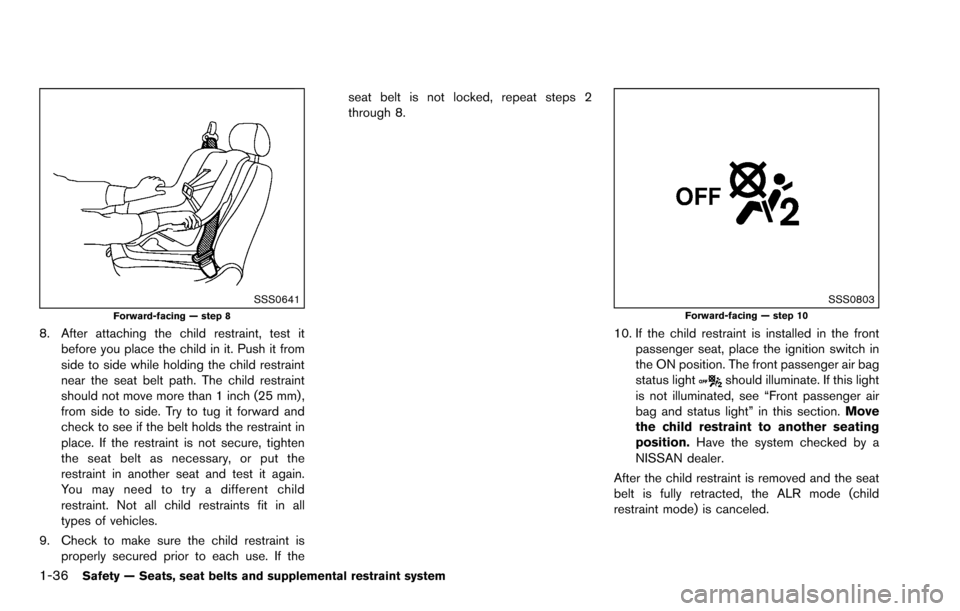 NISSAN ROGUE SELECT 2015 2.G Workshop Manual 1-36Safety — Seats, seat belts and supplemental restraint system
SSS0641Forward-facing — step 8
8. After attaching the child restraint, test itbefore you place the child in it. Push it from
side t