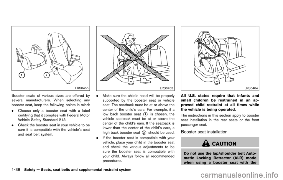 NISSAN ROGUE SELECT 2015 2.G Owners Manual 1-38Safety — Seats, seat belts and supplemental restraint system
LRS0455
Booster seats of various sizes are offered by
several manufacturers. When selecting any
booster seat, keep the following poin