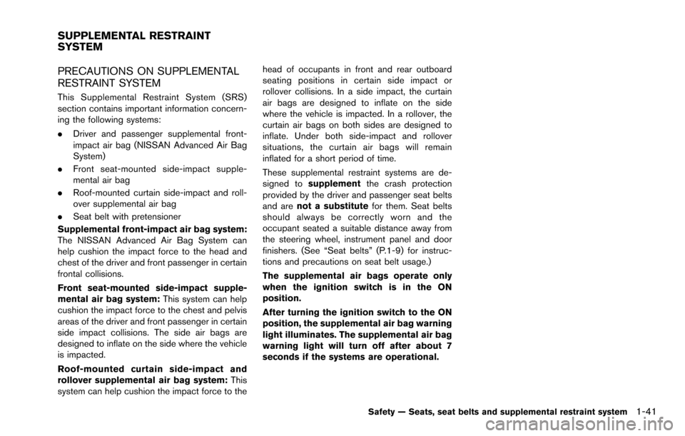 NISSAN ROGUE SELECT 2015 2.G Owners Manual PRECAUTIONS ON SUPPLEMENTAL
RESTRAINT SYSTEM
This Supplemental Restraint System (SRS)
section contains important information concern-
ing the following systems:
.Driver and passenger supplemental fron NISSAN ROGUE SELECT 2015 2.G Owners Manual PRECAUTIONS ON SUPPLEMENTAL
RESTRAINT SYSTEM
This Supplemental Restraint System (SRS)
section contains important information concern-
ing the following systems:
.Driver and passenger supplemental fron