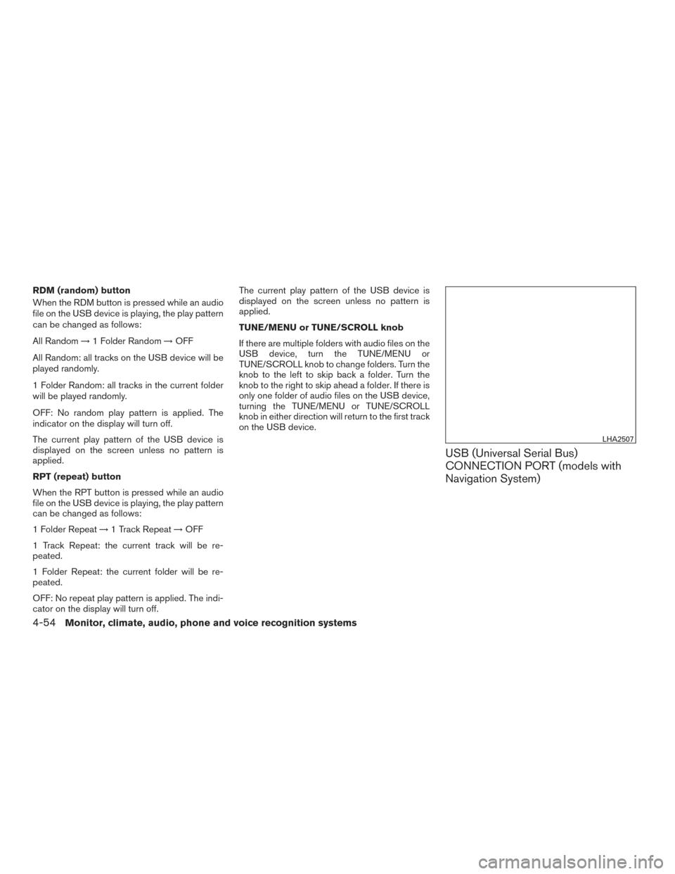 NISSAN SENTRA 2015 B17 / 7.G Owners Manual RDM (random) button
When the RDM button is pressed while an audio
file on the USB device is playing, the play pattern
can be changed as follows:
All Random→1 Folder Random →OFF
All Random: all tra NISSAN SENTRA 2015 B17 / 7.G Owners Manual RDM (random) button
When the RDM button is pressed while an audio
file on the USB device is playing, the play pattern
can be changed as follows:
All Random→1 Folder Random →OFF
All Random: all tra