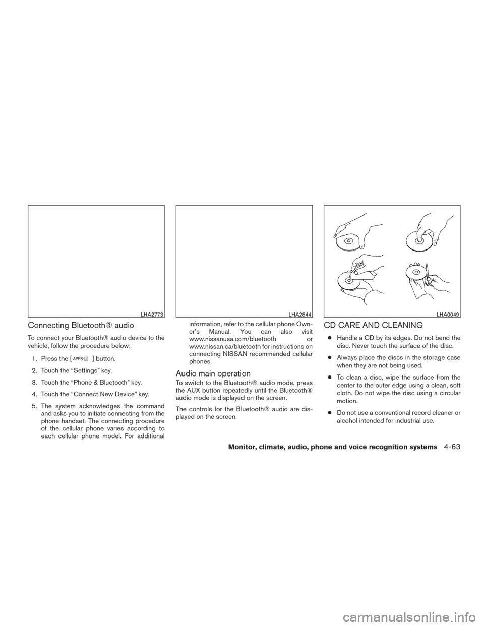 NISSAN SENTRA 2015 B17 / 7.G Service Manual Connecting Bluetooth® audio
To connect your Bluetooth® audio device to the
vehicle, follow the procedure below:1. Press the [
] button.
2. Touch the “Settings” key.
3. Touch the “Phone & Bluet