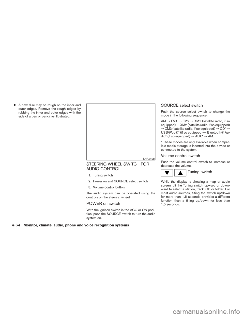 NISSAN SENTRA 2015 B17 / 7.G User Guide ●A new disc may be rough on the inner and
outer edges. Remove the rough edges by
rubbing the inner and outer edges with the
side of a pen or pencil as illustrated.
STEERING WHEEL SWITCH FOR
AUDIO CO