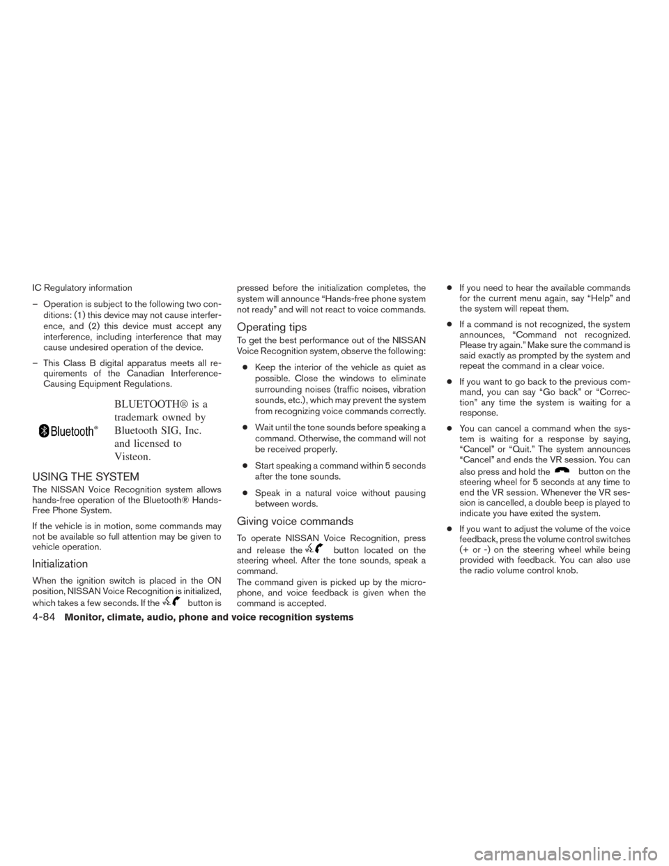 NISSAN SENTRA 2015 B17 / 7.G Owners Manual IC Regulatory information
– Operation is subject to the following two con-ditions: (1) this device may not cause interfer-
ence, and (2) this device must accept any
interference, including interfere NISSAN SENTRA 2015 B17 / 7.G Owners Manual IC Regulatory information
– Operation is subject to the following two con-ditions: (1) this device may not cause interfer-
ence, and (2) this device must accept any
interference, including interfere