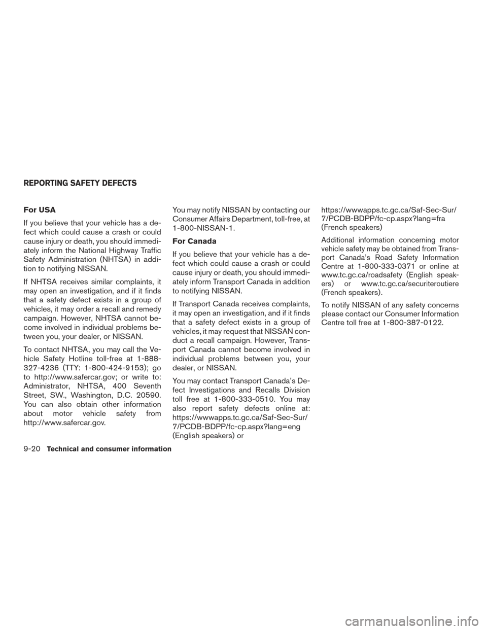 NISSAN SENTRA 2015 B17 / 7.G Owners Manual For USA
If you believe that your vehicle has a de-
fect which could cause a crash or could
cause injury or death, you should immedi-
ately inform the National Highway Traffic
Safety Administration (NH NISSAN SENTRA 2015 B17 / 7.G Owners Manual For USA
If you believe that your vehicle has a de-
fect which could cause a crash or could
cause injury or death, you should immedi-
ately inform the National Highway Traffic
Safety Administration (NH