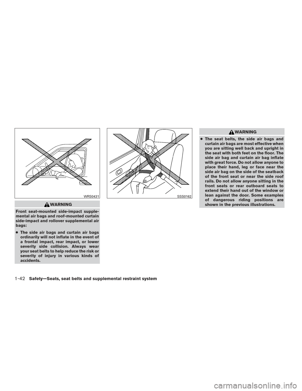 NISSAN SENTRA 2015 B17 / 7.G Workshop Manual WARNING
Front seat-mounted side-impact supple-
mental air bags and roof-mounted curtain
side-impact and rollover supplemental air
bags:
●The side air bags and curtain air bags
ordinarily will not in