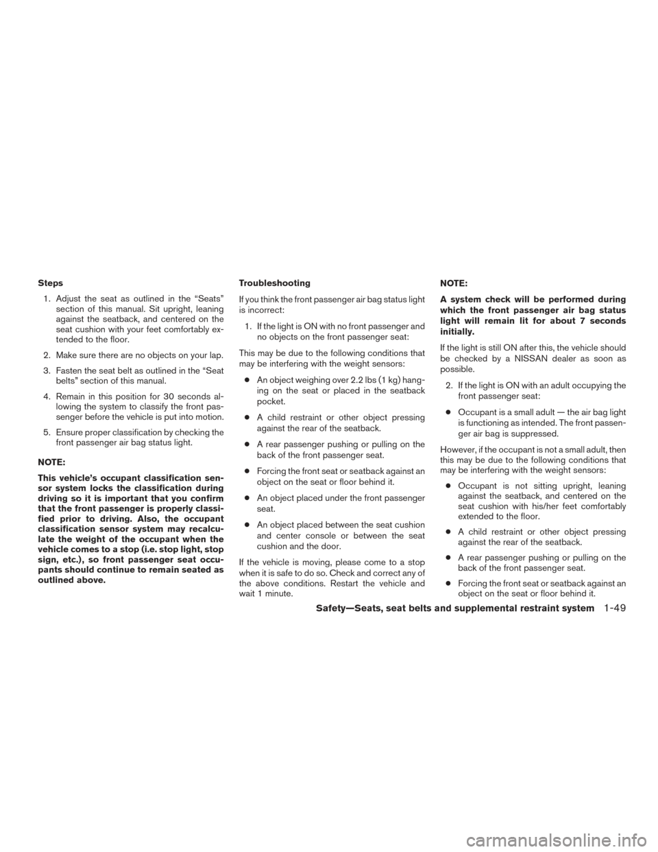 NISSAN SENTRA 2015 B17 / 7.G Repair Manual Steps1. Adjust the seat as outlined in the “Seats” section of this manual. Sit upright, leaning
against the seatback, and centered on the
seat cushion with your feet comfortably ex-
tended to the NISSAN SENTRA 2015 B17 / 7.G Repair Manual Steps1. Adjust the seat as outlined in the “Seats” section of this manual. Sit upright, leaning
against the seatback, and centered on the
seat cushion with your feet comfortably ex-
tended to the