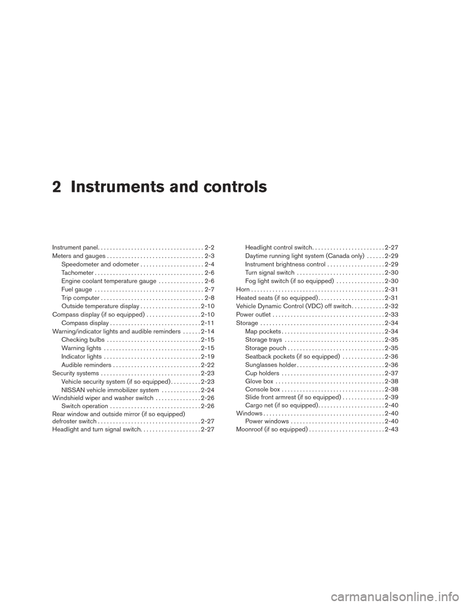 NISSAN SENTRA 2015 B17 / 7.G Service Manual 2 Instruments and controls
Instrument panel...................................2-2
Meters and gauges ................................2-3
Speedometer and odometer .....................2-4
Tachometer ...