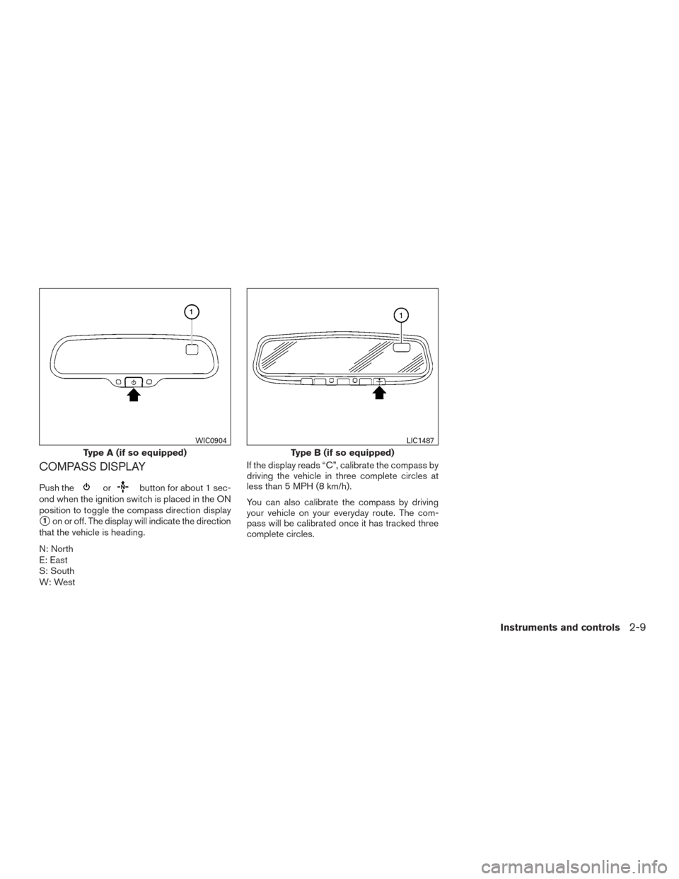 NISSAN TITAN 2015 1.G Owners Manual COMPASS DISPLAY
Push theorbutton for about 1 sec-
ond when the ignition switch is placed in the ON
position to toggle the compass direction display
1on or off. The display will indicate the direction