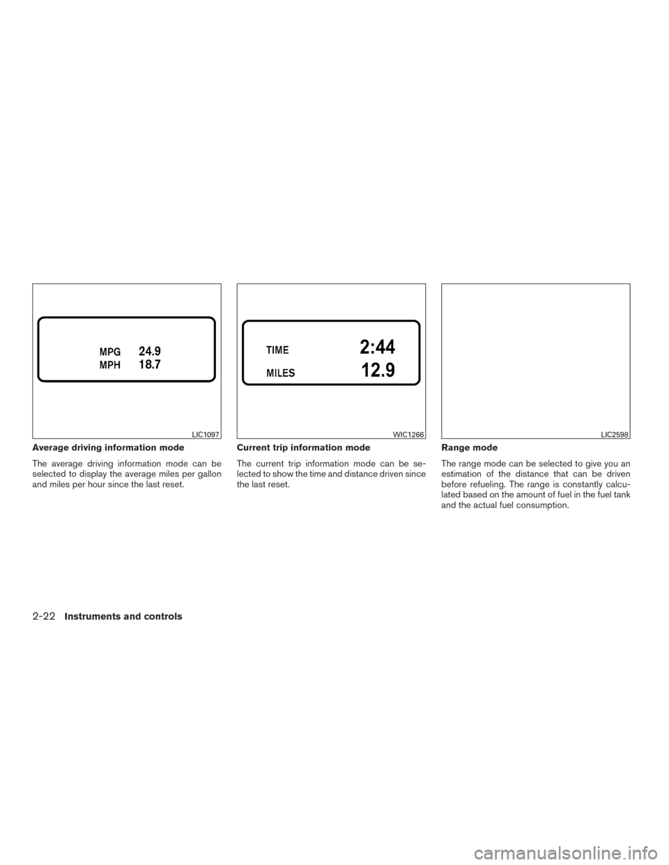 NISSAN TITAN 2015 1.G Owners Manual Average driving information mode
The average driving information mode can be
selected to display the average miles per gallon
and miles per hour since the last reset.Current trip information mode
The 