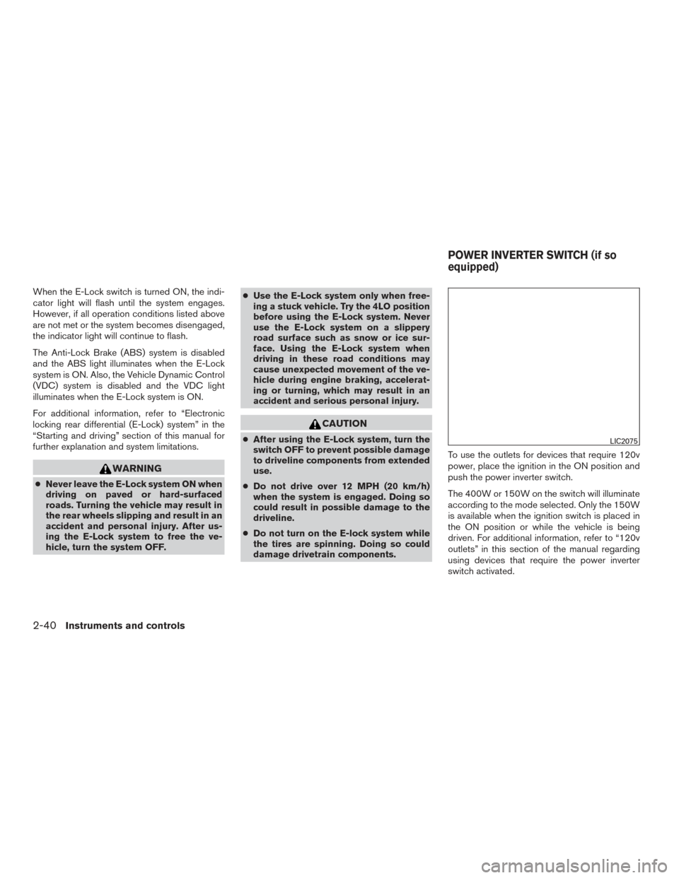 NISSAN TITAN 2015 1.G Owners Manual When the E-Lock switch is turned ON, the indi-
cator light will flash until the system engages.
However, if all operation conditions listed above
are not met or the system becomes disengaged,
the indi NISSAN TITAN 2015 1.G Owners Manual When the E-Lock switch is turned ON, the indi-
cator light will flash until the system engages.
However, if all operation conditions listed above
are not met or the system becomes disengaged,
the indi