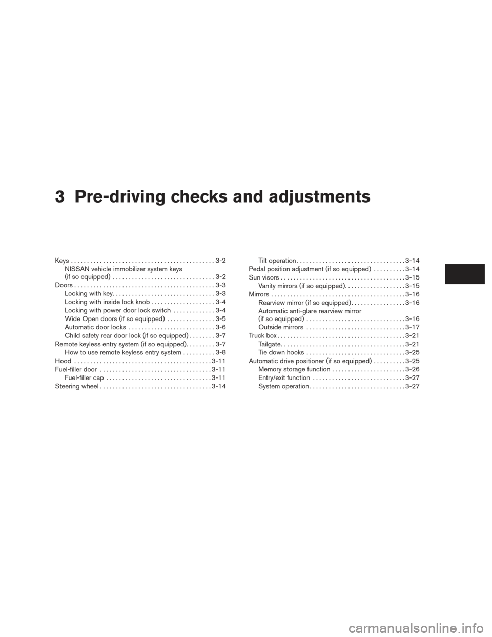 NISSAN TITAN 2015 1.G User Guide 3 Pre-driving checks and adjustments
Keys .............................................3-2NISSAN vehicle immobilizer system keys
(if so equipped) ................................3-2
Doors ............