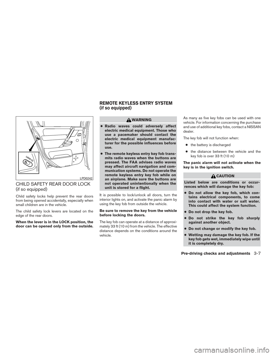 NISSAN TITAN 2015 1.G Owners Manual CHILD SAFETY REAR DOOR LOCK
(if so equipped)
Child safety locks help prevent the rear doors
from being opened accidentally, especially when
small children are in the vehicle.
The child safety lock lev