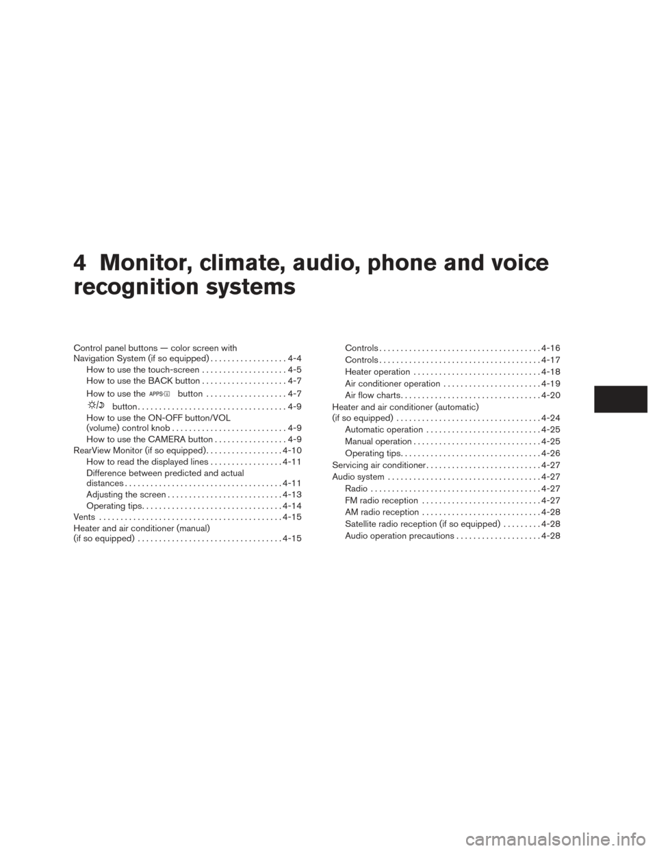 NISSAN TITAN 2015 1.G Owners Manual 4 Monitor, climate, audio, phone and voice
recognition systems
Control panel buttons — color screen with
Navigation System (if so equipped)..................4-4
How to use the touch-screen . . .....