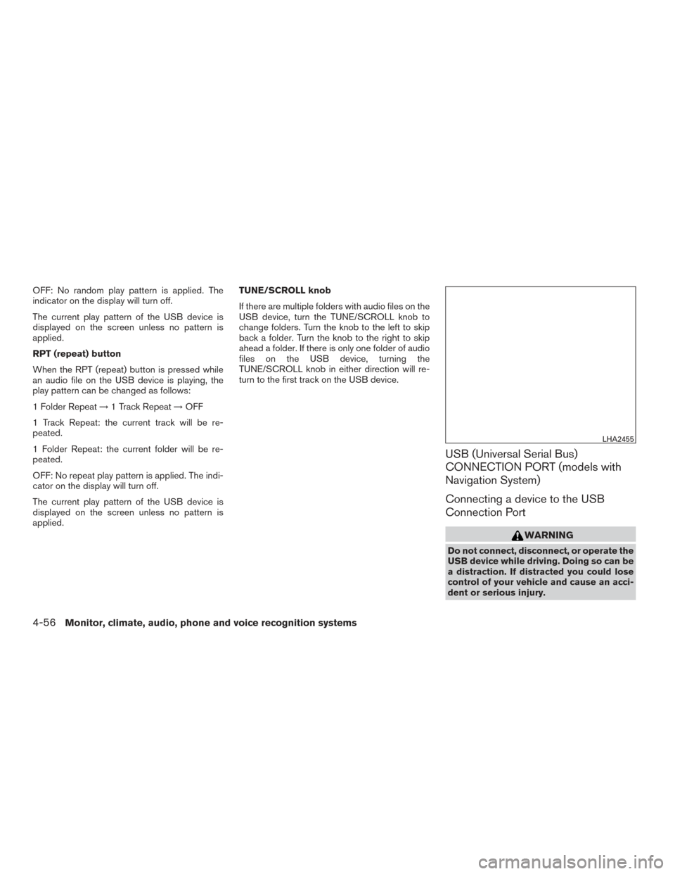 NISSAN TITAN 2015 1.G Owners Manual OFF: No random play pattern is applied. The
indicator on the display will turn off.
The current play pattern of the USB device is
displayed on the screen unless no pattern is
applied.
RPT (repeat) but