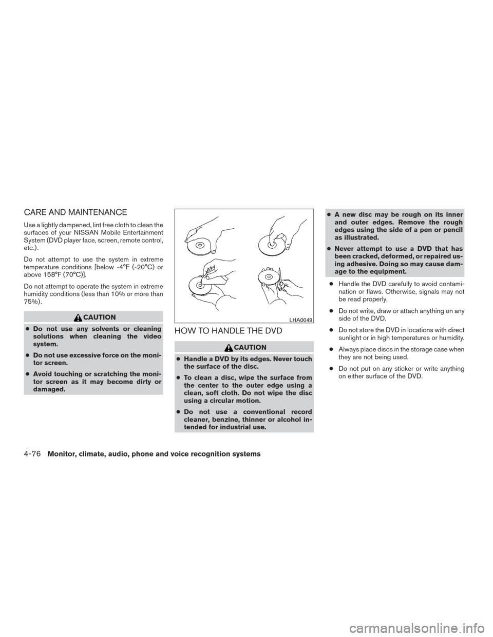 NISSAN TITAN 2015 1.G Owners Manual CARE AND MAINTENANCE
Use a lightly dampened, lint free cloth to clean the
surfaces of your NISSAN Mobile Entertainment
System (DVD player face, screen, remote control,
etc.) .
Do not attempt to use th NISSAN TITAN 2015 1.G Owners Manual CARE AND MAINTENANCE
Use a lightly dampened, lint free cloth to clean the
surfaces of your NISSAN Mobile Entertainment
System (DVD player face, screen, remote control,
etc.) .
Do not attempt to use th