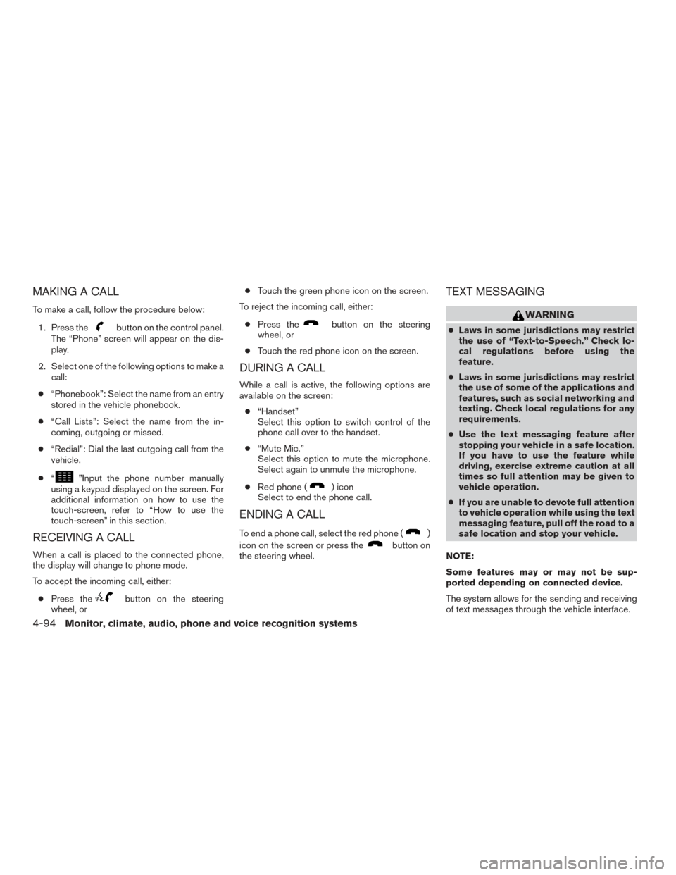 NISSAN TITAN 2015 1.G Owners Manual MAKING A CALL
To make a call, follow the procedure below:1. Press the
button on the control panel.
The “Phone” screen will appear on the dis-
play.
2. Select one of the following options to make a NISSAN TITAN 2015 1.G Owners Manual MAKING A CALL
To make a call, follow the procedure below:1. Press the
button on the control panel.
The “Phone” screen will appear on the dis-
play.
2. Select one of the following options to make a