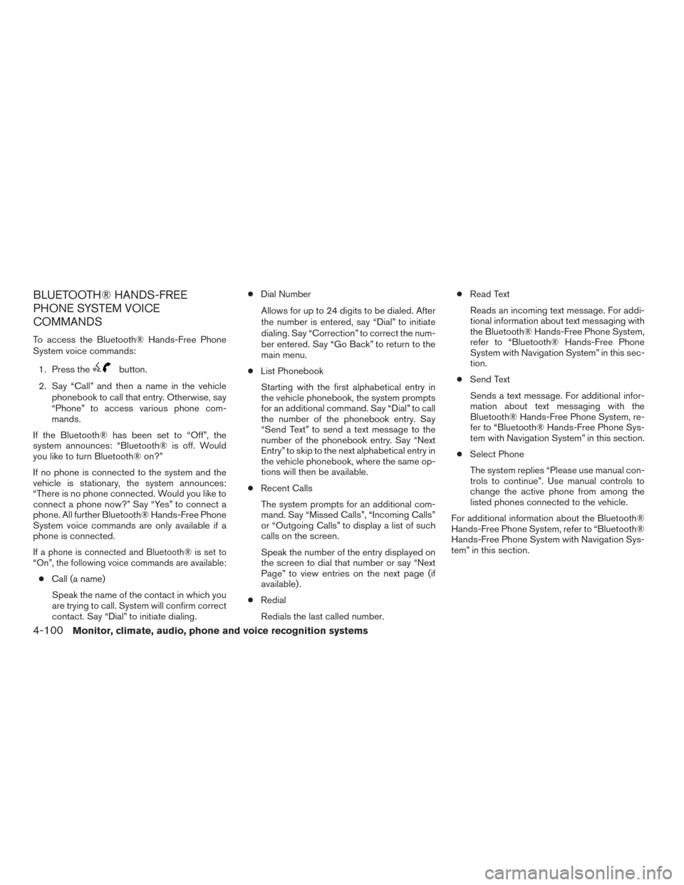 NISSAN TITAN 2015 1.G Repair Manual BLUETOOTH® HANDS-FREE
PHONE SYSTEM VOICE
COMMANDS
To access the Bluetooth® Hands-Free Phone
System voice commands:1. Press the
button.
2. Say “Call” and then a name in the vehicle phonebook to c