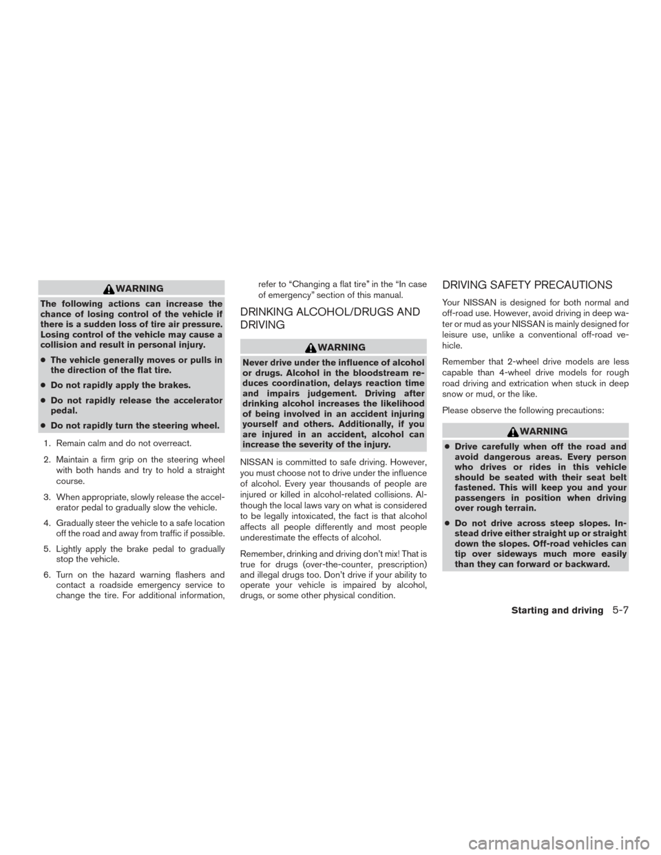 NISSAN TITAN 2015 1.G Owners Manual WARNING
The following actions can increase the
chance of losing control of the vehicle if
there is a sudden loss of tire air pressure.
Losing control of the vehicle may cause a
collision and result in NISSAN TITAN 2015 1.G Owners Manual WARNING
The following actions can increase the
chance of losing control of the vehicle if
there is a sudden loss of tire air pressure.
Losing control of the vehicle may cause a
collision and result in