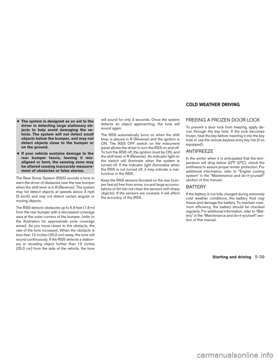 NISSAN TITAN 2015 1.G Owners Manual ●The system is designed as an aid to the
driver in detecting large stationary ob-
jects to help avoid damaging the ve-
hicle. The system will not detect small
objects below the bumper, and may not
d NISSAN TITAN 2015 1.G Owners Manual ●The system is designed as an aid to the
driver in detecting large stationary ob-
jects to help avoid damaging the ve-
hicle. The system will not detect small
objects below the bumper, and may not
d