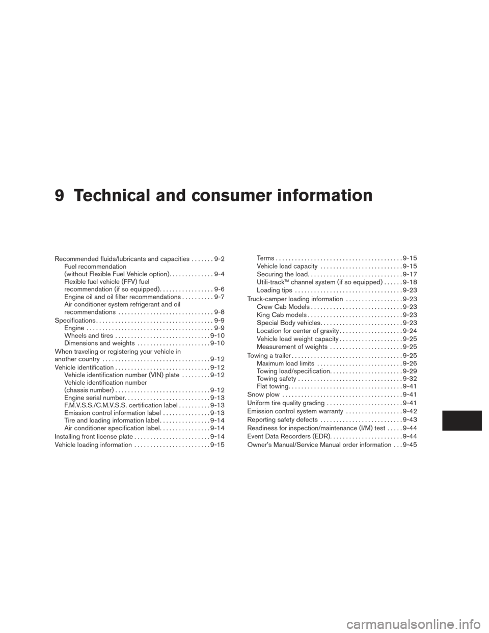 NISSAN TITAN 2015 1.G Owners Manual 9 Technical and consumer information
Recommended fluids/lubricants and capacities.......9-2
Fuel recommendation
(without Flexible Fuel Vehicle option) ..............9-4
Flexible fuel vehicle (FFV) fue