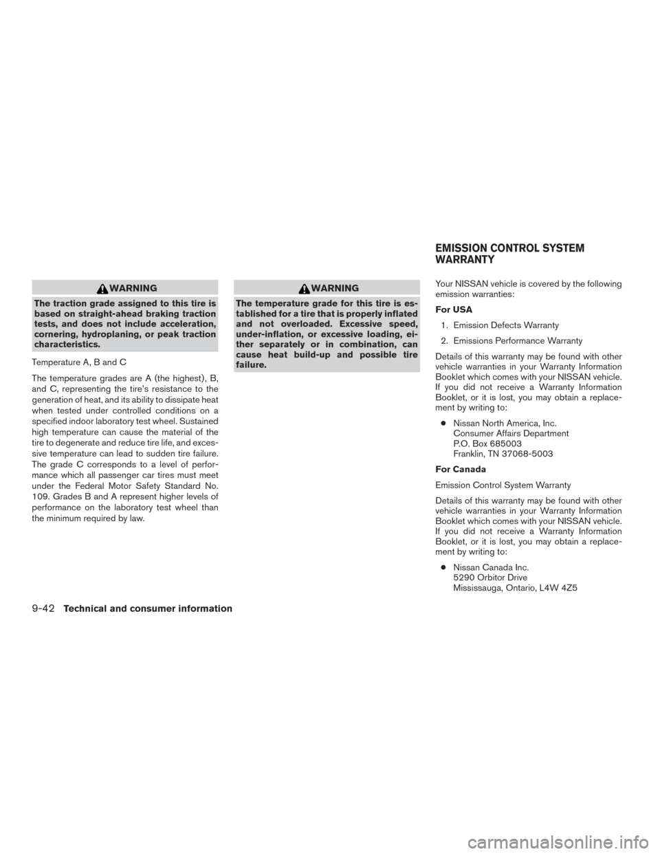 NISSAN TITAN 2015 1.G Service Manual WARNING
The traction grade assigned to this tire is
based on straight-ahead braking traction
tests, and does not include acceleration,
cornering, hydroplaning, or peak traction
characteristics.
Temper