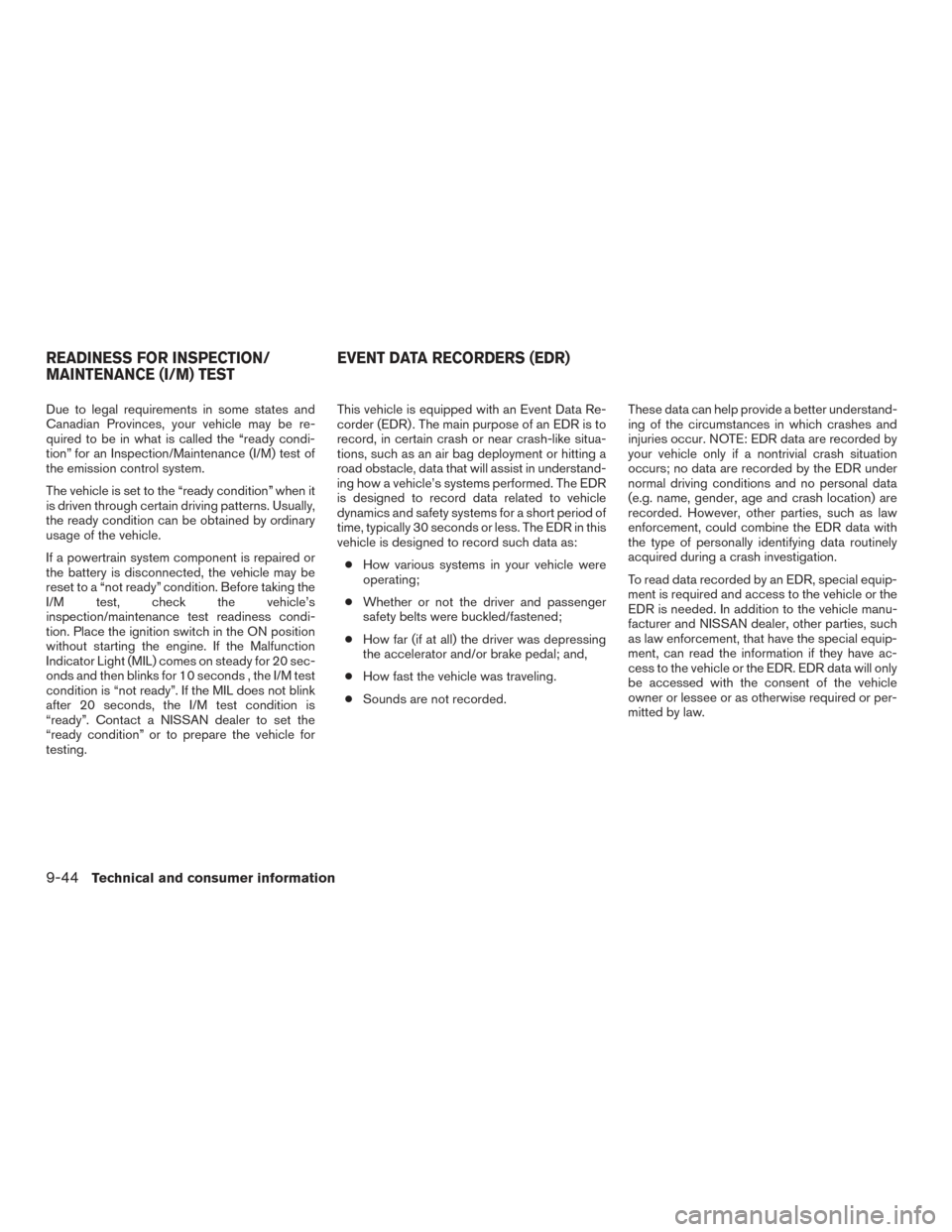 NISSAN TITAN 2015 1.G Owners Manual Due to legal requirements in some states and
Canadian Provinces, your vehicle may be re-
quired to be in what is called the “ready condi-
tion” for an Inspection/Maintenance (I/M) test of
the emis NISSAN TITAN 2015 1.G Owners Manual Due to legal requirements in some states and
Canadian Provinces, your vehicle may be re-
quired to be in what is called the “ready condi-
tion” for an Inspection/Maintenance (I/M) test of
the emis