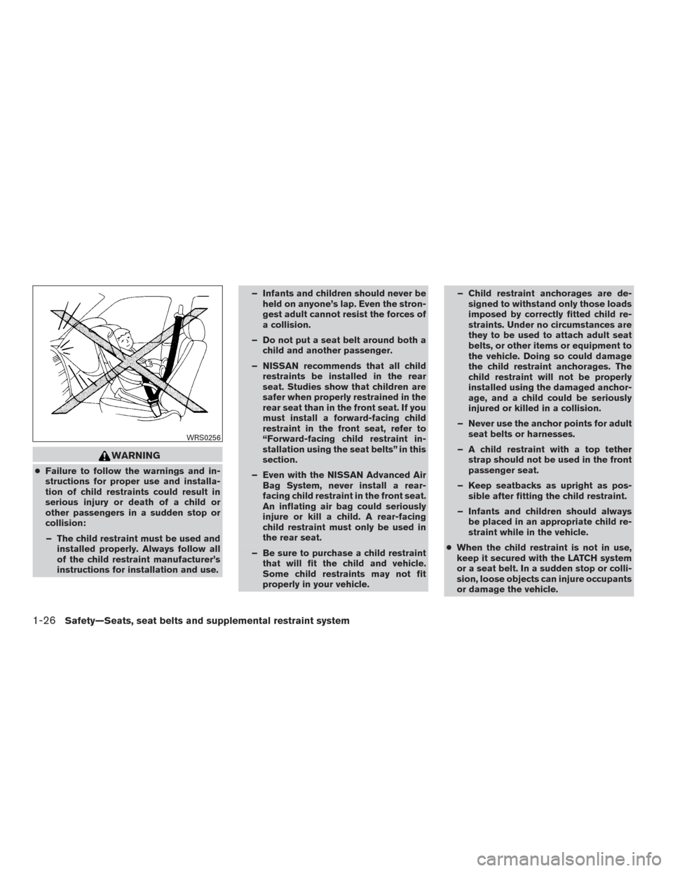 NISSAN TITAN 2015 1.G User Guide WARNING
●Failure to follow the warnings and in-
structions for proper use and installa-
tion of child restraints could result in
serious injury or death of a child or
other passengers in a sudden st