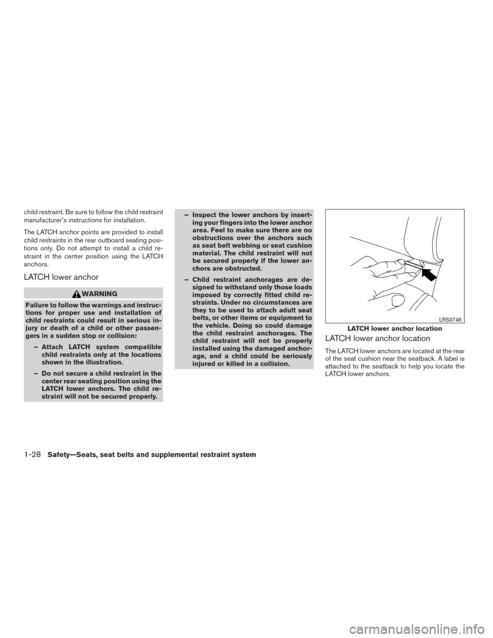 NISSAN TITAN 2015 1.G Workshop Manual child restraint. Be sure to follow the child restraint
manufacturer’s instructions for installation.
The LATCH anchor points are provided to install
child restraints in the rear outboard seating pos NISSAN TITAN 2015 1.G Workshop Manual child restraint. Be sure to follow the child restraint
manufacturer’s instructions for installation.
The LATCH anchor points are provided to install
child restraints in the rear outboard seating pos