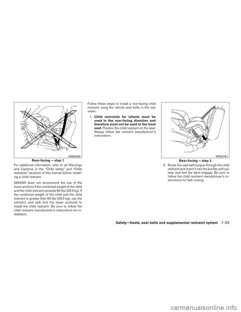 NISSAN TITAN 2015 1.G Workshop Manual For additional information, refer to all Warnings
and Cautions in the “Child safety” and “Child
restraints” sections of this manual before install-
ing a child restraint.
NISSAN does not recom NISSAN TITAN 2015 1.G Workshop Manual For additional information, refer to all Warnings
and Cautions in the “Child safety” and “Child
restraints” sections of this manual before install-
ing a child restraint.
NISSAN does not recom