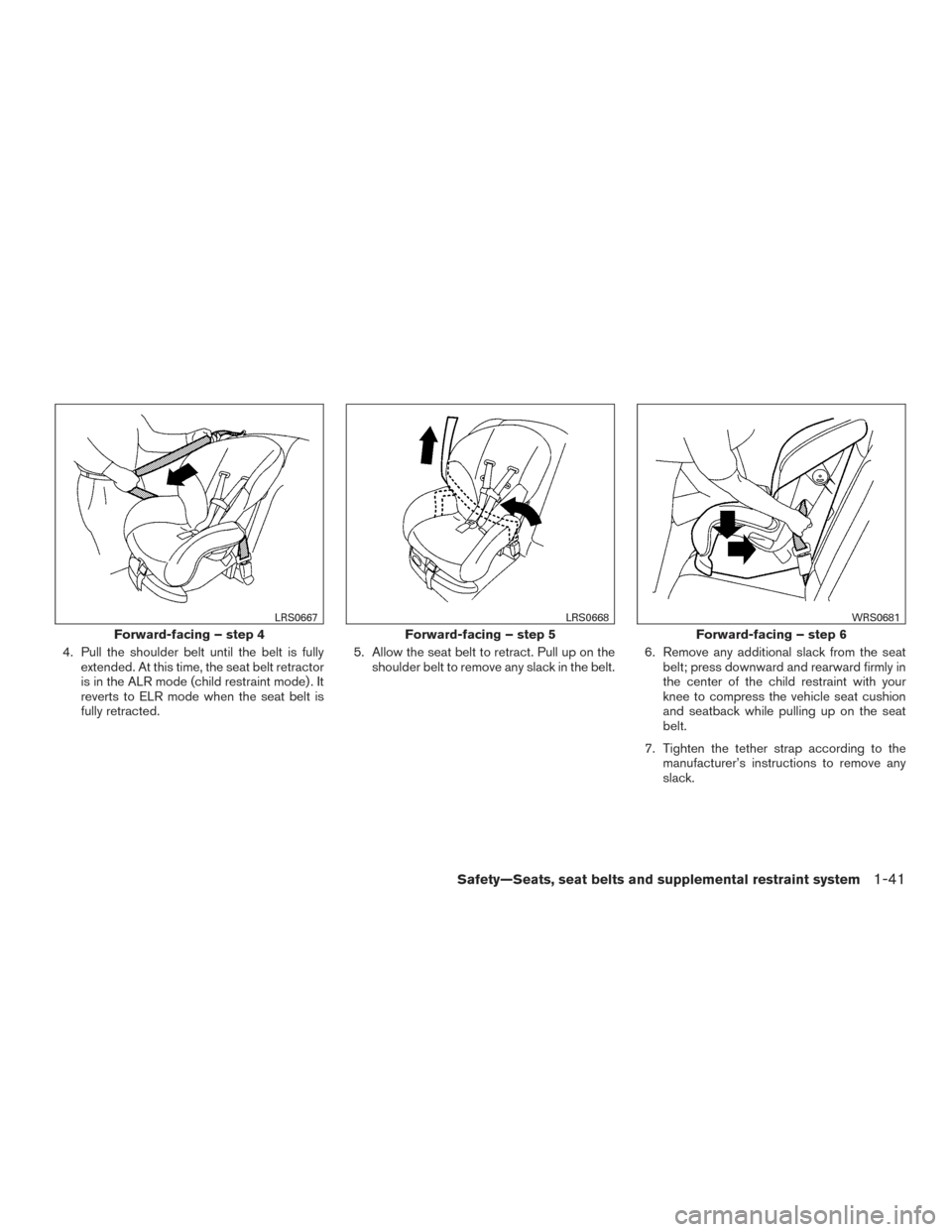 NISSAN TITAN 2015 1.G Repair Manual 4. Pull the shoulder belt until the belt is fullyextended. At this time, the seat belt retractor
is in the ALR mode (child restraint mode) . It
reverts to ELR mode when the seat belt is
fully retracte NISSAN TITAN 2015 1.G Repair Manual 4. Pull the shoulder belt until the belt is fullyextended. At this time, the seat belt retractor
is in the ALR mode (child restraint mode) . It
reverts to ELR mode when the seat belt is
fully retracte