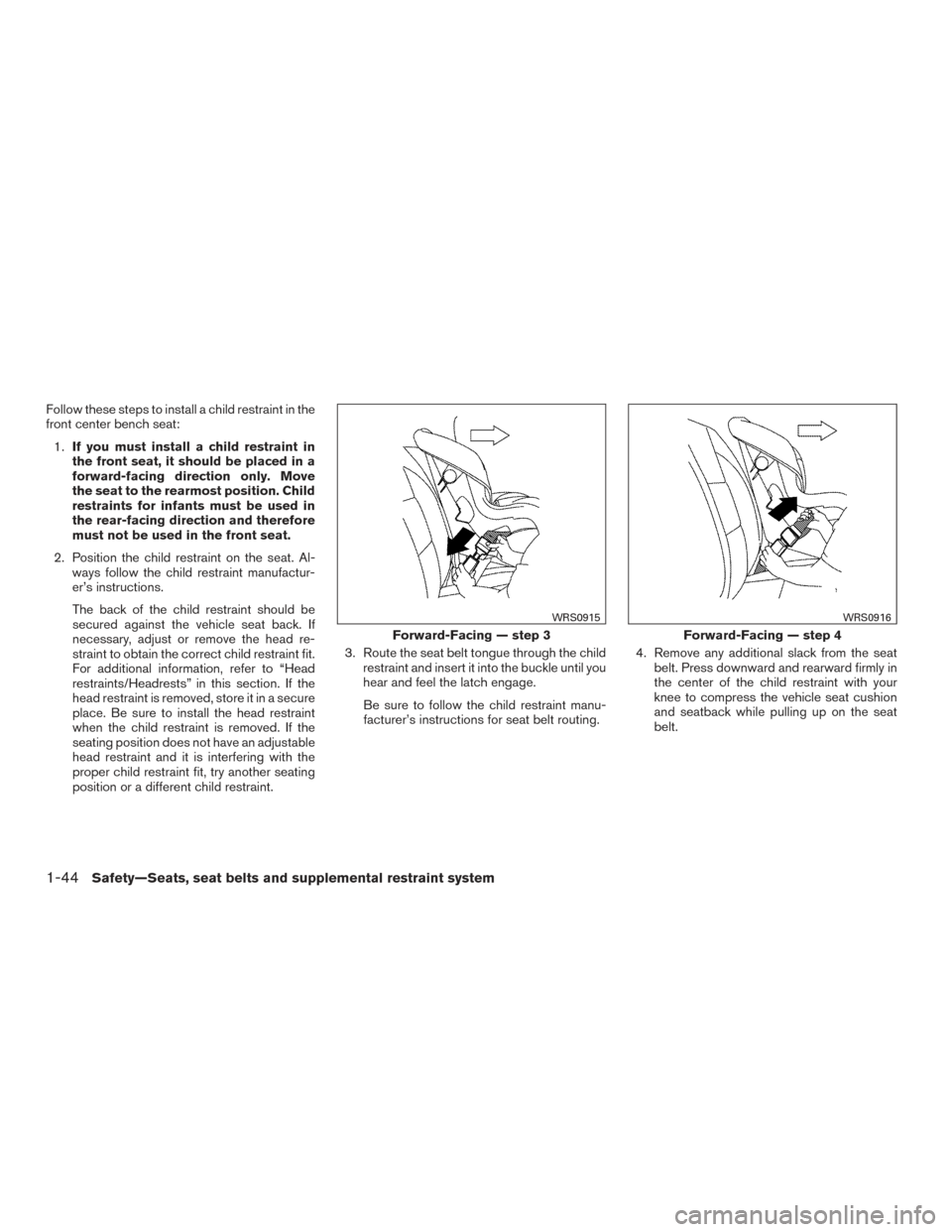 NISSAN TITAN 2015 1.G Repair Manual Follow these steps to install a child restraint in the
front center bench seat:1. If you must install a child restraint in
the front seat, it should be placed in a
forward-facing direction only. Move
NISSAN TITAN 2015 1.G Repair Manual Follow these steps to install a child restraint in the
front center bench seat:1. If you must install a child restraint in
the front seat, it should be placed in a
forward-facing direction only. Move