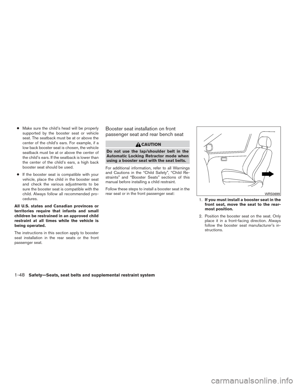 NISSAN TITAN 2015 1.G Manual PDF ●Make sure the child’s head will be properly
supported by the booster seat or vehicle
seat. The seatback must be at or above the
center of the child’s ears. For example, if a
low back booster se