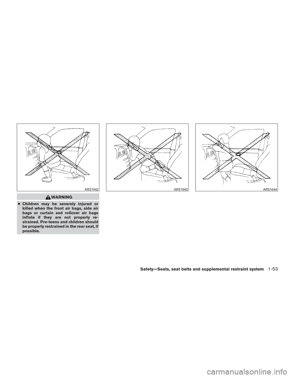 NISSAN TITAN 2015 1.G Manual PDF WARNING
●Children may be severely injured or
killed when the front air bags, side air
bags or curtain and rollover air bags
inflate if they are not properly re-
strained. Pre-teens and children shou