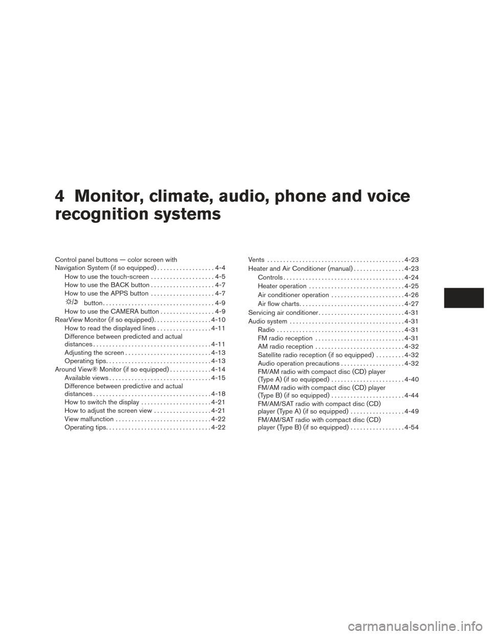 NISSAN VERSA NOTE 2015 2.G Owners Manual 4 Monitor, climate, audio, phone and voice
recognition systems
Control panel buttons — color screen with
Navigation System (if so equipped)..................4-4
How to use the touch-screen . . .....