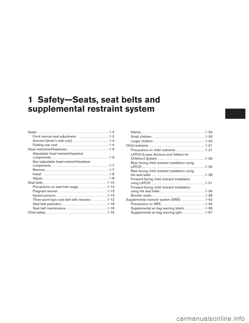 NISSAN VERSA NOTE 2015 2.G User Guide 1 Safety—Seats, seat belts and
supplemental restraint system
Seats............................................1-2
Front manual seat adjustment . . ..................1-2
Armrest (driver’s side only