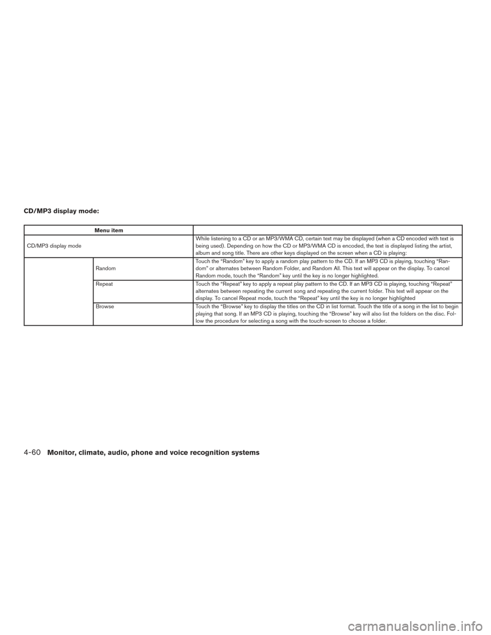 NISSAN VERSA NOTE 2015 2.G Owners Manual CD/MP3 display mode:
Menu item
CD/MP3 display mode While listening to a CD or an MP3/WMA CD, certain text may be displayed (when a CD encoded with text is
being used) . Depending on how the CD or MP3/ NISSAN VERSA NOTE 2015 2.G Owners Manual CD/MP3 display mode:
Menu item
CD/MP3 display mode While listening to a CD or an MP3/WMA CD, certain text may be displayed (when a CD encoded with text is
being used) . Depending on how the CD or MP3/