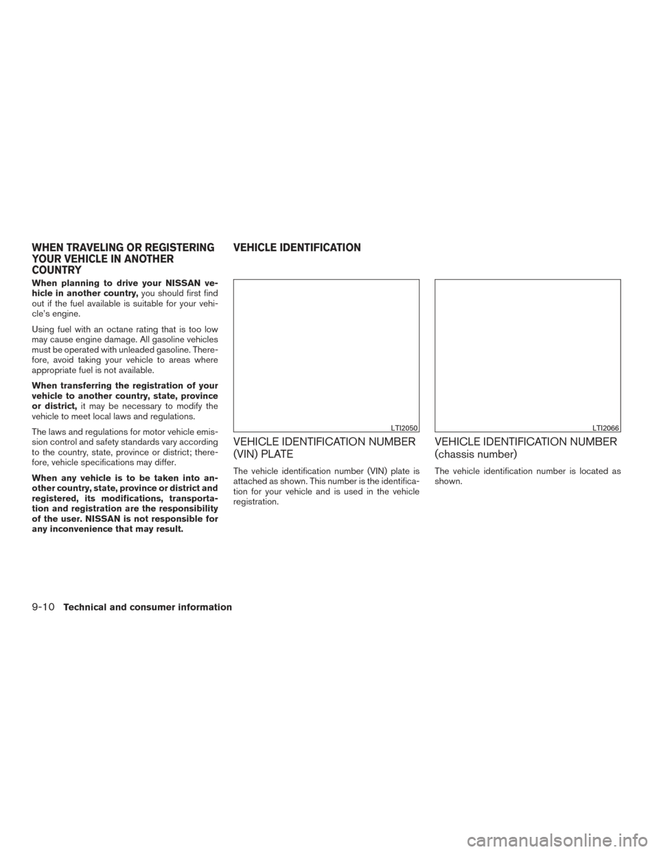 NISSAN VERSA NOTE 2015 2.G Owners Manual When planning to drive your NISSAN ve-
hicle in another country,you should first find
out if the fuel available is suitable for your vehi-
cle’s engine.
Using fuel with an octane rating that is too NISSAN VERSA NOTE 2015 2.G Owners Manual When planning to drive your NISSAN ve-
hicle in another country,you should first find
out if the fuel available is suitable for your vehi-
cle’s engine.
Using fuel with an octane rating that is too