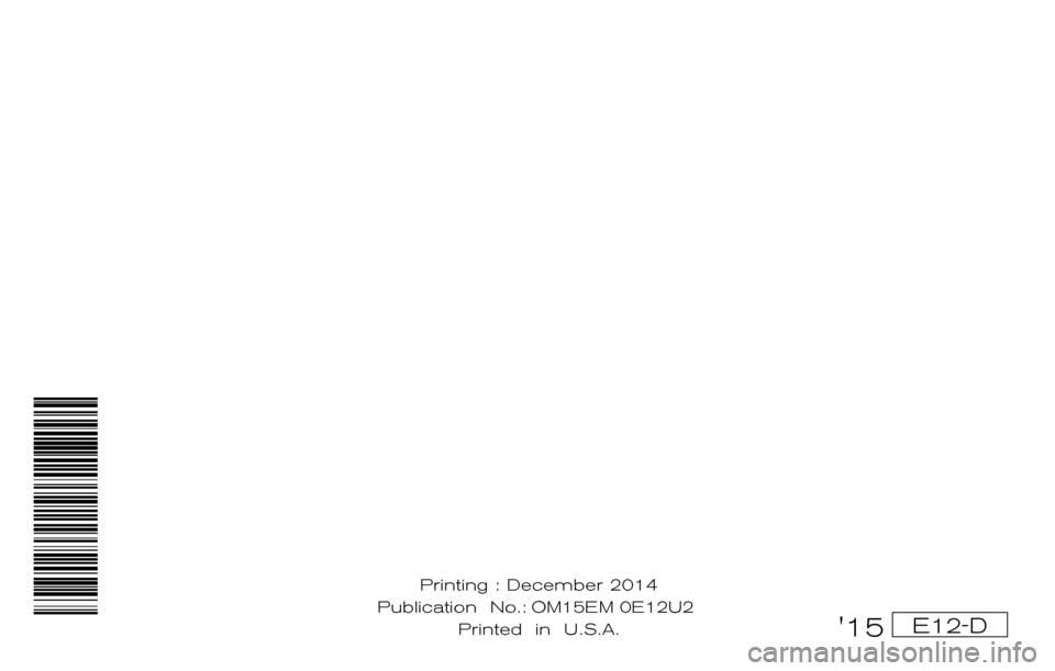 NISSAN VERSA NOTE 2015 2.G Owners Manual ®
2015 VERSA NOTE
OWNER’S MANUAL
For your safety, read carefully and keep in this vehicle.
2015 NISSAN VERSA NOTE E12-D
E12-D15
Printing : December 2014
Publication No.: 0C11U0 Printed in U.S NISSAN VERSA NOTE 2015 2.G Owners Manual ®
2015 VERSA NOTE
OWNER’S MANUAL
For your safety, read carefully and keep in this vehicle.
2015 NISSAN VERSA NOTE E12-D
E12-D15
Printing : December 2014
Publication No.: 0C11U0 Printed in U.S