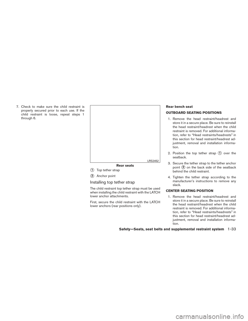 NISSAN VERSA NOTE 2015 2.G Owners Manual 7. Check to make sure the child restraint isproperly secured prior to each use. If the
child restraint is loose, repeat steps 1
through 6.
1Top tether strap
2Anchor point
Installing top tether strap