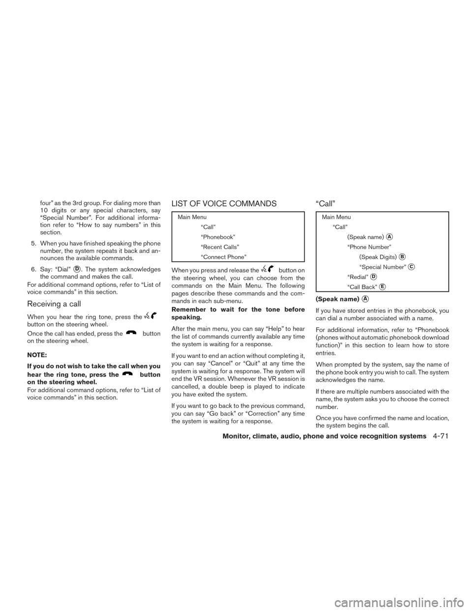 NISSAN VERSA SEDAN 2015 2.G Owners Manual four” as the 3rd group. For dialing more than
10 digits or any special characters, say
“Special Number”. For additional informa-
tion refer to “How to say numbers” in this
section.
5. When y NISSAN VERSA SEDAN 2015 2.G Owners Manual four” as the 3rd group. For dialing more than
10 digits or any special characters, say
“Special Number”. For additional informa-
tion refer to “How to say numbers” in this
section.
5. When y