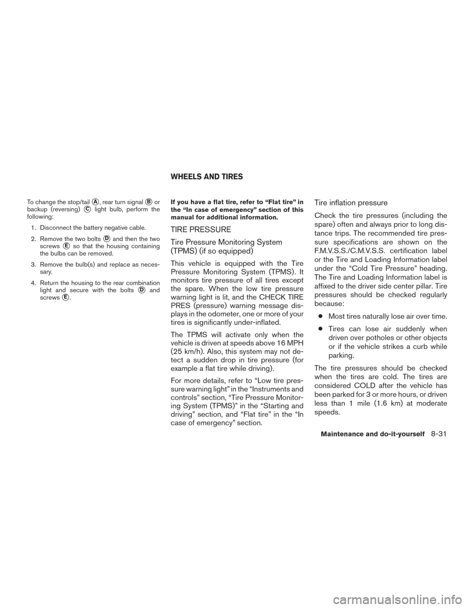 NISSAN VERSA SEDAN 2015 2.G Repair Manual To change the stop/tailA, rear turn signalBor
backup (reversing)
Clight bulb, perform the
following:
1. Disconnect the battery negative cable.
2. Remove the two bolts
Dand then the two
screws
Eso