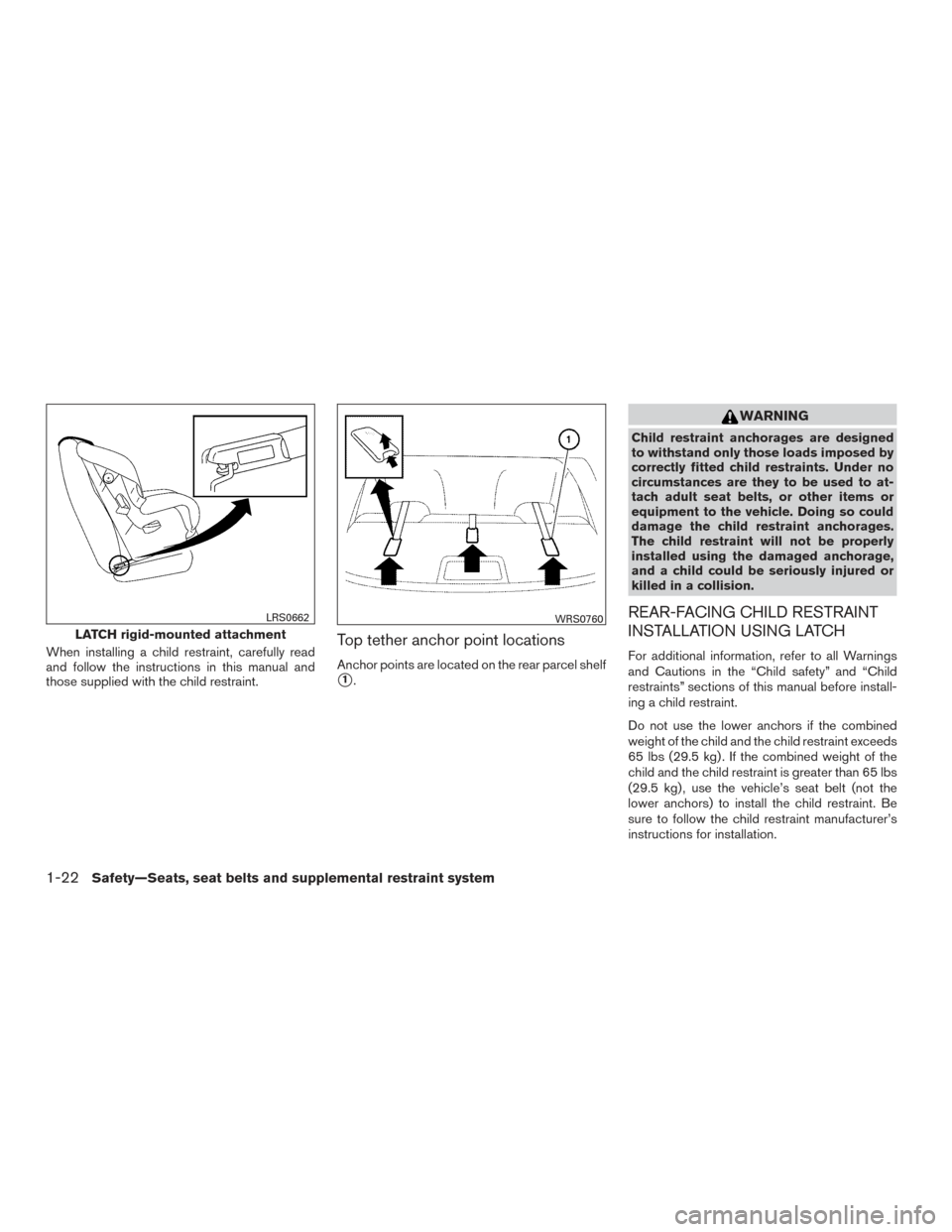 NISSAN VERSA SEDAN 2015 2.G Owners Guide When installing a child restraint, carefully read
and follow the instructions in this manual and
those supplied with the child restraint.Top tether anchor point locations
Anchor points are located on NISSAN VERSA SEDAN 2015 2.G Owners Guide When installing a child restraint, carefully read
and follow the instructions in this manual and
those supplied with the child restraint.Top tether anchor point locations
Anchor points are located on