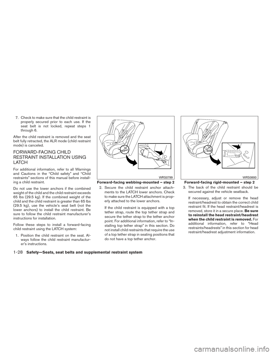 NISSAN VERSA SEDAN 2015 2.G Service Manual 7. Check to make sure that the child restraint isproperly secured prior to each use. If the
seat belt is not locked, repeat steps 1
through 6.
After the child restraint is removed and the seat
belt fu