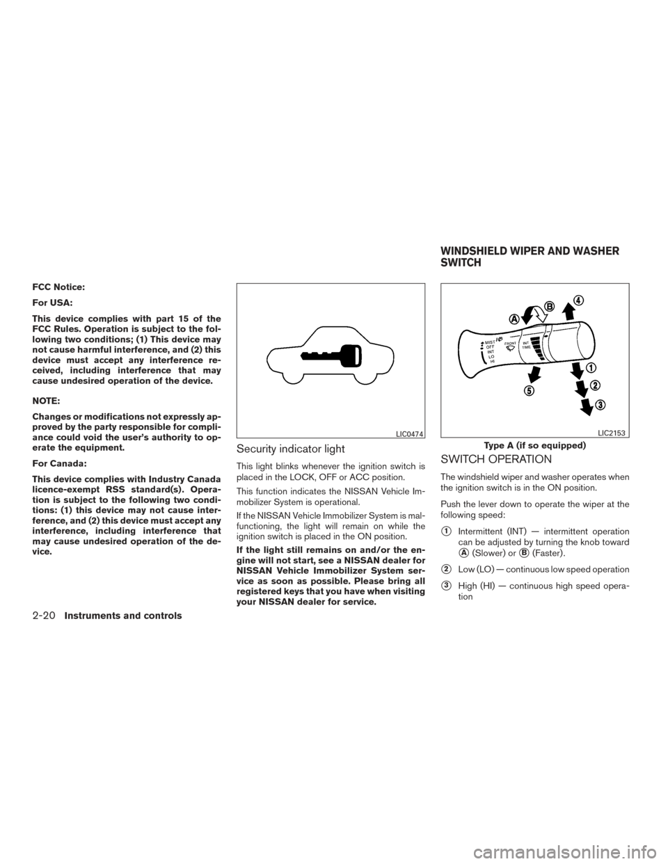 NISSAN VERSA SEDAN 2015 2.G Owners Manual FCC Notice:
For USA:
This device complies with part 15 of the
FCC Rules. Operation is subject to the fol-
lowing two conditions; (1) This device may
not cause harmful interference, and (2) this
device