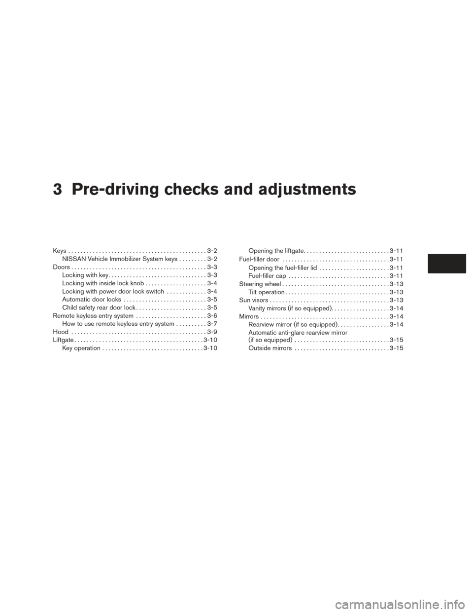 NISSAN XTERRA 2015 N50 / 2.G Owners Manual 3 Pre-driving checks and adjustments
Keys .............................................3-2NISSAN Vehicle Immobilizer System keys .........3-2
Doors ............................................3-3
Lock