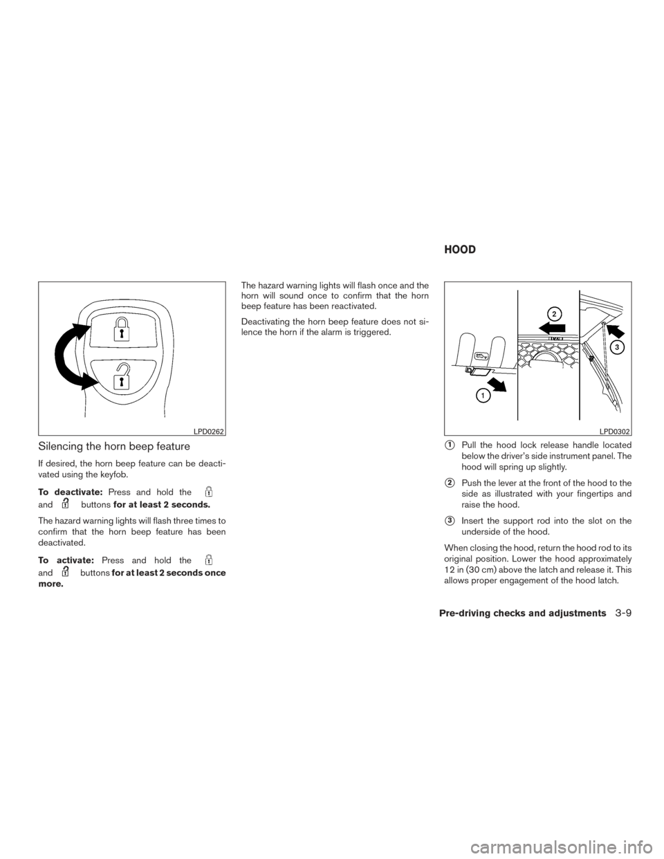 NISSAN XTERRA 2015 N50 / 2.G Owners Manual Silencing the horn beep feature
If desired, the horn beep feature can be deacti-
vated using the keyfob.
To deactivate:Press and hold the
andbuttonsfor at least 2 seconds.
The hazard warning lights wi